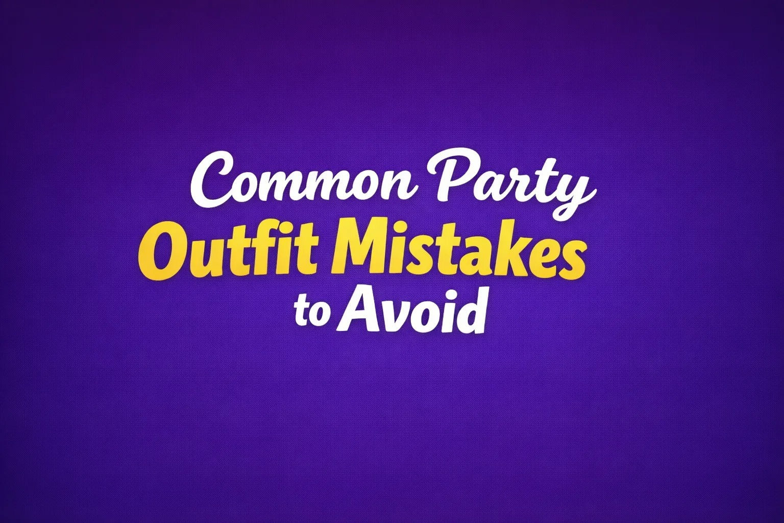 Common Party Outfit Mistakes to Avoid